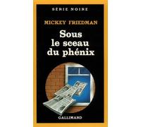 Sous le sceau du phénix - - Mickey Friedman - Gallimard - Livre