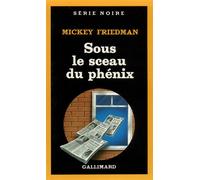 Sous le sceau du phénix - Mickey Friedman - Gallimard - Livre