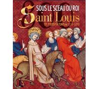 Sous le sceau du roi Saint Louis, de Poissy à Tunis 1214-1270 - Collectif - Mare & Martin - broché - Etude