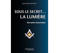 Sous le secret... la Lumière - Une quête maçonnique