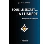 Sous le secret... la Lumière - Une quête maçonnique