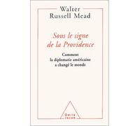 Sous le signe de la providence Comment la diplomatie américaine a changé le monde - Walter Russel Mead - Odile Jacob - broché - Essai