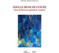 Sous le signe de lyncée Essais de littérature générale & comparée - Daniel-Henri Pageaux - L'harmattan - broché - Essai