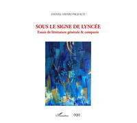 Sous le signe de lyncée Essais de littérature générale & comparée - Daniel-Henri Pageaux - L'harmattan - broché - Essai