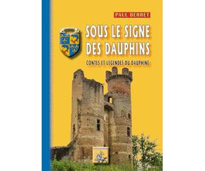 Sous le signe des dauphins: Contes & légendes du dauphiné