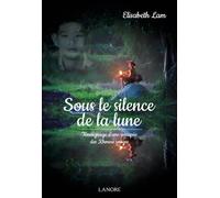 Sous le silence de la lune - Témoignage d'une rescapée des Khmers rouges - Elisabeth Lam - Lanore - broché - Essai