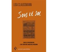 Sous le sol - Dans les profondeurs d'une terre devenue décharge industrielle