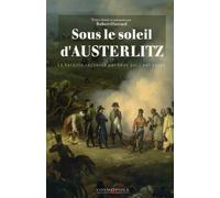 Sous le soleil d'Austerlitz: La bataille racontée par ceux qui l'ont vécue 1805