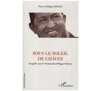 Sous le soleil de Chavez Enquête sur le Venezuela d'Hugo Chavez - Pierre-Philippe Berson - L'harmattan - broché - Essai