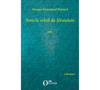 Sous le soleil de Jérusalem Roman - Jacques-Emmanuel Bernard - Orizons - broché - Roman