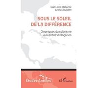 Sous Le Soleil De La Différence - Chroniques Du Colorisme Aux Antilles Françaises