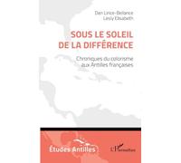 Dan Lirice-Bellance – Sous le soleil de la différence Chroniques du colorisme aux Antilles françaises