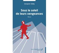 Sous le soleil de leurs vengeances - Jacques Saby - Les Impliqués - broché - Roman