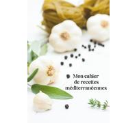 Sous le soleil de Marseille /Mon cahier de recettes méditerranéennes