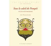 Sous le soleil de Pompéi 100 jeux pour progresser - Julie Wojciechowski - La Vie des Classiques - broché - Méthode de langue
