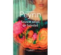 Laurence Peyrin – Sous le soleil de Soledad – Roman – Broché – Éditions Calmann-Lévy