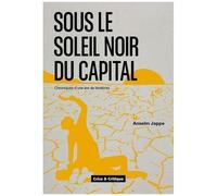 Sous Le Soleil Noir Du Capital - Chroniques D'une Ère De Ténèbres