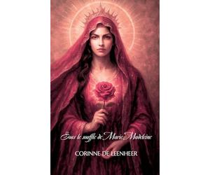 Sous le souffle de Marie-Madeleine: Textes et prières non religieuses pour se relier, aimer, se souvenir et renaître sous le souffle du sacré.