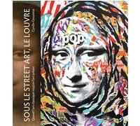 Sous le street art, le Louvre: Quand l'art classique inspire l'art urbain