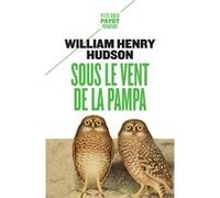 Sous le vent de la pampa William Henry Hudson (Auteur), Michel Le Bris (Préface), Victor Llona (Traduction)
