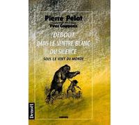 Sous Le Vent Du Monde - Tome 3 - Debout Dans Le Ventre Blanc Du Silence