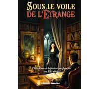 Sous le voile de l'Étrange: Chefs-d'œuvre du fantastique français au XIXe siècle