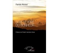 Sous le voile du bonheur - Farida Atoissi - L'harmattan - broché - Roman