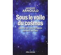 Jacques Arnould – Sous le voile du cosmos : Quand les scientifiques parlent de Dieu – Broché