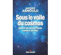 Sous Le Voile Du Cosmos - Quand Les Scientifiques Parlent De Dieu
