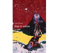 Sous le volcan Réflexions en des temps troubles, Editoriaux de Cristiàn Warnken - Cristian Warnken - Chora Eds - broché - Essai