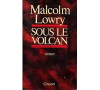 Sous le volcan - Traduction et présentation de Jacques Darras - Avec la lettre adressée par Malcom Lowry à son éditeur anglais Jonathan Cape le 2 janvier 1946