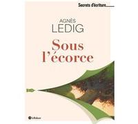 Agnès Ledig – Sous l'écorce – Les secrets d'écriture d'Agnès Ledig – Le Robert – Broché