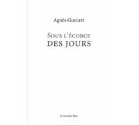 Sous l'écorce des jours - Agnès Gueuret - Corridor Bleu - broché - Poésie