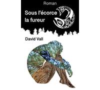 Sous l'écorce la fureur - David Vall - Librinova - broché - Roman