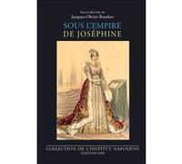 Sous l'empire de Joséphine Jacques-Olivier Boudon (Direction)