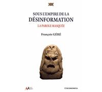Sous L'empire De La Désinformation - La Parole Masquée