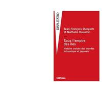 Sous L'empire Des Îles - Histoire Croisée Des Mondes Britannique Et Japonais