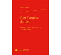 Sous l'empire du bien « Bonnes gens » et pacte social (XIIIe-XVe siècle) - Thierry Dutour - Classiques Garnier - relié - Essai