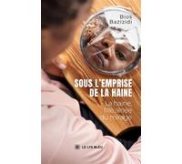 Sous l'emprise de la haine La haine, fille aînée du mirage - Bios Bazizidi - Le Lys Bleu - broché - Essai