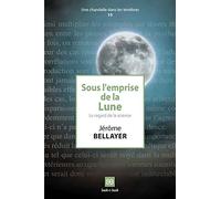 Sous l'emprise de la Lune: Le regard de la science