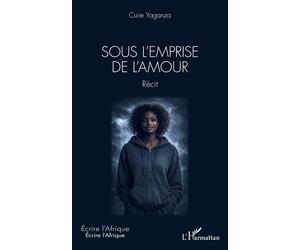 Sous l'emprise de l'amour - Curie Yaganza - L'harmattan - broché - Roman