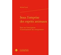 Sous L'emprise Des Esprits Animaux - Essai Sur L'anticipation D'investissement Des Entrepreneurs