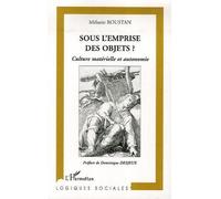 Mélanie Roustan – Sous l'emprise des objets ? – Culture matérielle et autonomie – Essai – Broché