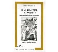 Mélanie Roustan – Sous l'emprise des objets ? – Culture matérielle et autonomie – Essai – Broché