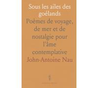 Sous les ailes des goélands: Poèmes de voyage, de mer et de nostalgie pour l'âme contemplative
