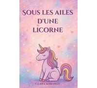 Sous les ailes d'une licorne (images couleur): Un roman jeunesse pour les enfants sensibles, rêveurs et audacieux !
