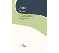 Sous les arbres, une prairie - Anne Serre - Verdier - Poche - Roman