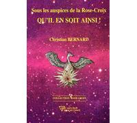 Sous les auspices de la Rose-Croix - Qu'il en soit ainsi ! - Broché - Christian Bernard - Diffusion Rosicrucienne - broché - Etude