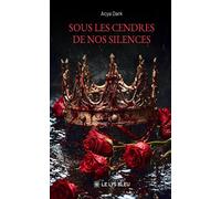 Sous les cendres de nos silences - Acya Dark - Le Lys Bleu - broché - Roman