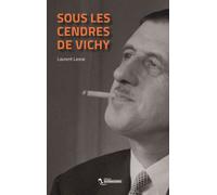 Sous les cendres de Vichy - Laurent Lasne - Le Tiers Livre - broché - Biographie